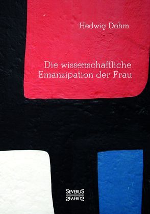 Die wissenschaftliche Emanzipation der Frau von Dohm,  Hedwig