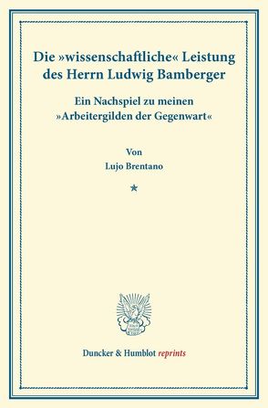 Die „wissenschaftliche“ Leistung des Herrn Ludwig Bamberger. von Brentano,  Lujo