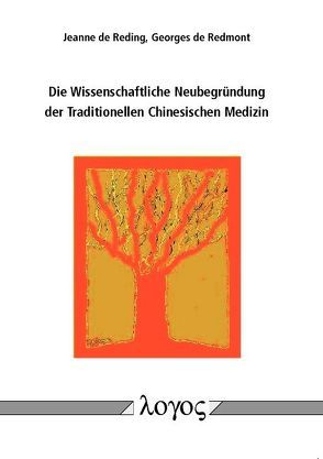 Die Wissenschaftliche Neubegründung der Traditionellen Chinesischen Medizin von Reding,  Jeanne de, Redmont,  Georges de