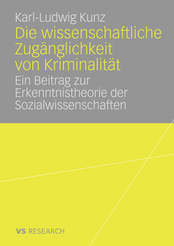 Die wissenschaftliche Zugänglichkeit von Kriminalität von Kunz,  Karl-Ludwig