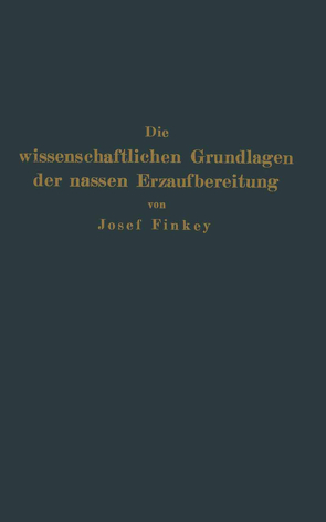 Die wissenschaftlichen Grundlagen der nassen Erzaufbereitung von Finkey,  Josef, Pocsubay,  Johann