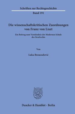 Die wissenschaftskritischen Zuordnungen von Franz von Liszt. von Breneselovic,  Luka