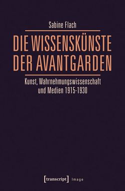 Die WissensKünste der Avantgarden von Flach,  Sabine