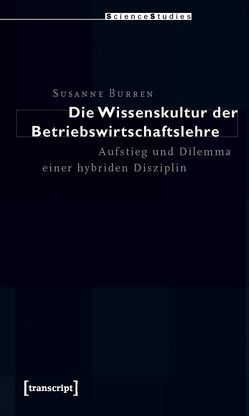 Die Wissenskultur der Betriebswirtschaftslehre von Burren,  Susanne