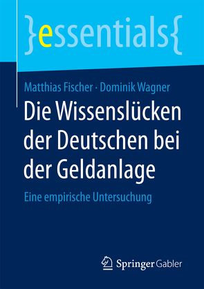 Die Wissenslücken der Deutschen bei der Geldanlage von Fischer,  Matthias, Wagner,  Dominik
