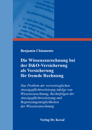 Die Wissenszurechnung bei der D&O-Versicherung als Versicherung für fremde Rechnung von Chiumento,  Benjamin