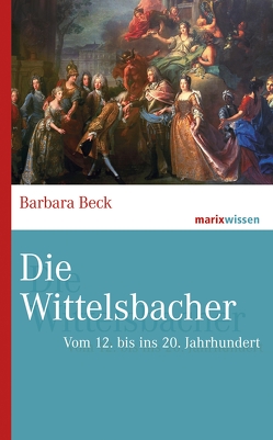 Die Wittelsbacher von Beck,  Barbara