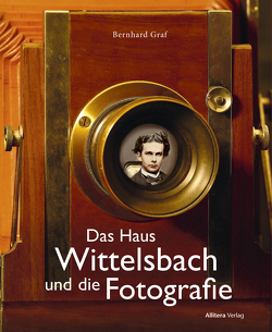 Das Haus Wittelsbach und die Fotografie von Graf,  Bernhard