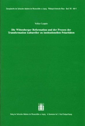Die Wittenberger Reformation und der Prozess der Transformation kultureller zu institutionellen Polaritäten von Leppin,  Volker