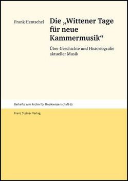 Die „Wittener Tage für neue Kammermusik“ von Domann,  Andreas, Hentschel,  Frank, Ochsmann,  Almut
