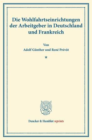 Die Wohlfahrtseinrichtungen der Arbeitgeber in Deutschland und Frankreich. von Günther,  Adolf, Prévôt,  René