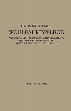 Die Wohlfahrtspflege auf Grund der Fürsorgepflichtverordnung und der Reichsgrundsätze von Muthesius,  Hans