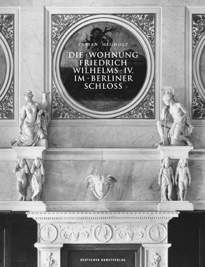 Die Wohnung Friedrich Wilhelms IV. im Berliner Schloss von Hegholz,  Fabian