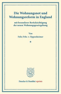 Die Wohnungsnot und Wohnungsreform in England von Oppenheimer,  Felix Frhr. v.