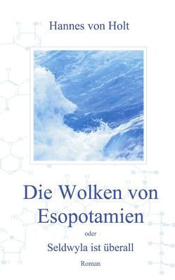 Die Wolken von Esopotamien oder Seldwyla ist überall von Holt,  Hannes von