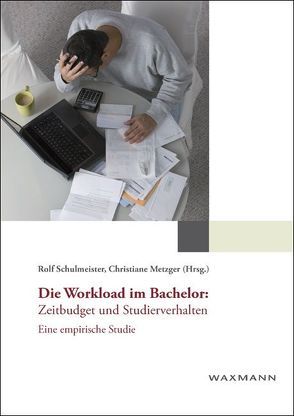 Die Workload im Bachelor: Zeitbudget und Studierverhalten von Metzger,  Christiane, Schulmeister,  Rolf