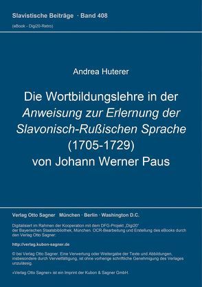 Die Wortbildungslehre in der Anweisung zur Erlernung der Slavonisch-Rußischen Sprache (1705-1729) von Johann Werner Paus von Huterer,  Andrea