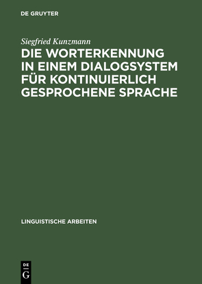Die Worterkennung in einem Dialogsystem für kontinuierlich gesprochene Sprache von Kunzmann,  Siegfried