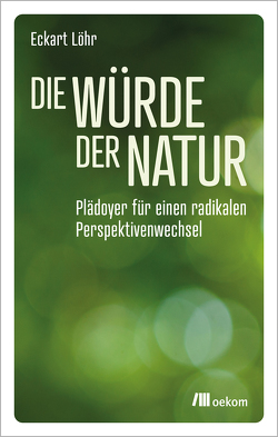 Die Würde der Natur von Löhr,  Eckart