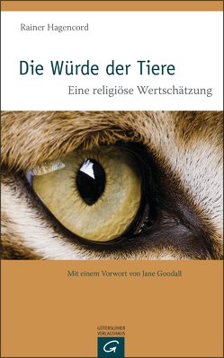 Die Würde der Tiere von Goodall,  Jane, Hagencord,  Rainer