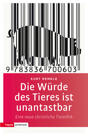 Die Würde des Tieres ist unantastbar von Remele,  Kurt