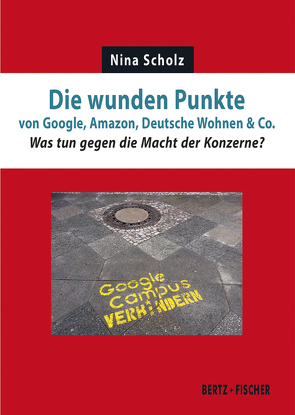 Die wunden Punkte von Google, Amazon, Deutsche Wohnen & Co. von Scholz,  Nina