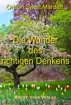 Die Wunder des richtigen Denkens von Marden,  Orison Swett