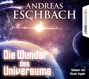 Die Wunder des Universums von Engeln,  Nicole, Eschbach,  Andreas