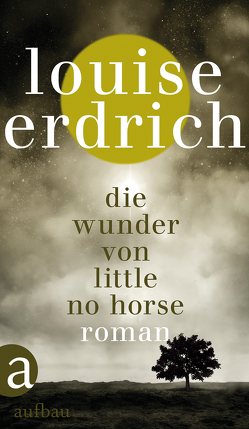 Die Wunder von Little No Horse von Erdrich,  Louise, Schröder,  Gesine