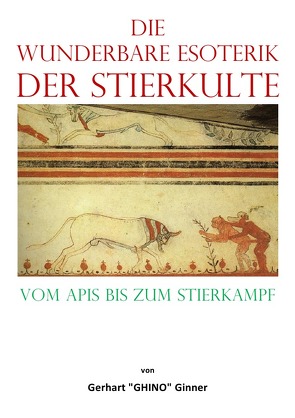 die wunderbare Esoterik der Stierkulte von ginner,  gerhart