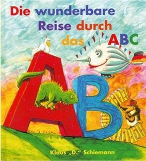 Die wunderbare Reise durch das ABC von Schiemann,  Klaus D