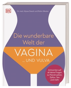 Die wunderbare Welt der Vagina und Vulva von Dweck,  Alyssa, Genning,  Annika, Westen,  Robin