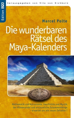 Die wunderbaren Rätsel des Maya-Kalenders von Eichborn,  Vito von, Polte,  Marcel