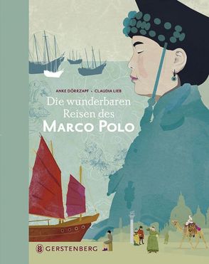 Die wunderbaren Reisen des Marco Polo von Dörrzapf,  Anke, Lieb,  Claudia