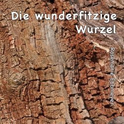 Die wunderfitzige Wurzel von Ebbmeyer,  Rosemarie