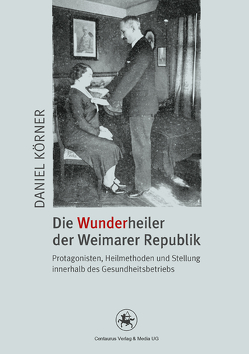 Die Wunderheiler der Weimarer Republik von Körner,  Daniel