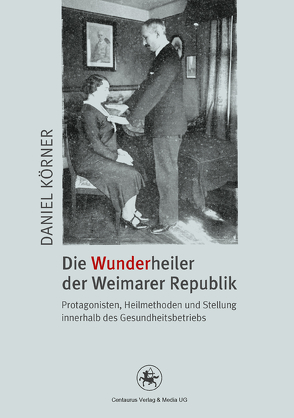 Die Wunderheiler der Weimarer Republik von Körner,  Daniel