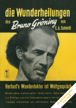 Die Wunderheilungen des Bruno Gröning von E. A. Schmidt von Schmidt,  Egon Arthur
