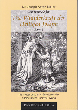 Die Wunderkraft des Heiligen Joseph, Band 1 von Keller,  Joseph Anton