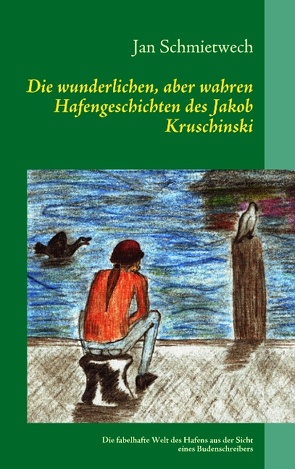 Die wunderlichen, aber wahren Hafengeschichten des Jakob Kruschinski von Schmietwech,  Jan