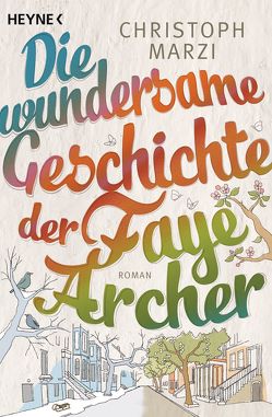 Die wundersame Geschichte der Faye Archer von Marzi,  Christoph