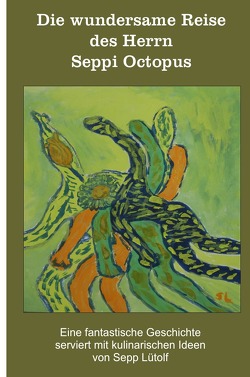 Die wundersame Reise des Herrn SeppiOctopus von Lütolf,  Joseph