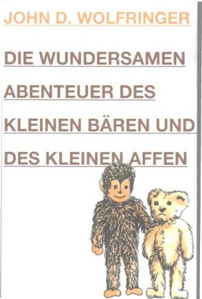 Die wundersamen Abenteuer des kleinen Bären und des kleinen Affen von Luber,  Renate, Oetterli Hohlenbaum,  Bruno, Oetterli,  Belinda, Wolfringer,  John D