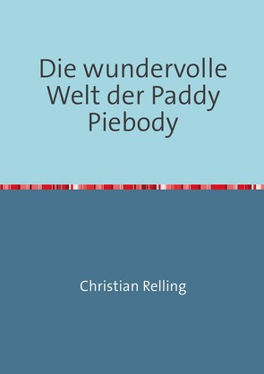 Die wundervolle Welt der Paddy Piebody von Relling,  Christian