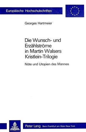 Die Wunsch- und Erzählströme in Martin Walsers Kristlein-Trilogie von Hartmeier,  Georges