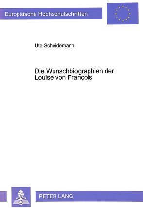 Die Wunschbiographien der Louise von François von Scheidemann,  Uta