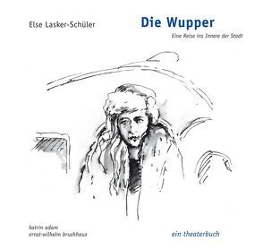 Die Wupper – Eine Reise ins Innere der Stadt von Adam,  Katrin, Bruchhaus,  Ernst-Wilhelm, Lasker-Schüler,  Else