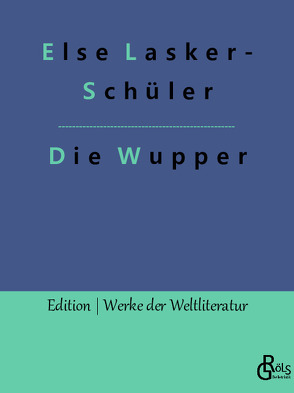 Die Wupper von Gröls-Verlag,  Redaktion, Lasker-Schüler,  Else