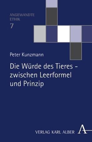 Die Würde des Tieres – zwischen Leerformel und Prinzip von Kunzmann,  Peter