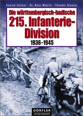 Die württembergisch-badische 215. Infanterie-Division 1936-1945 von Glauner,  Theodor, Mehrle,  Hans, Zellner,  Konrad